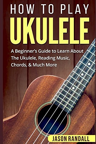 Product Cover How To Play Ukulele: A Beginner's Guide to Learn About The Ukulele, Reading Music, Chords, & Much More