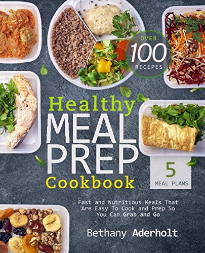 Product Cover Healthy Meal Prep Cookbook: Fast and Nutritious Meals That Are Easy To Cook and Prep So You Can Grab and Go