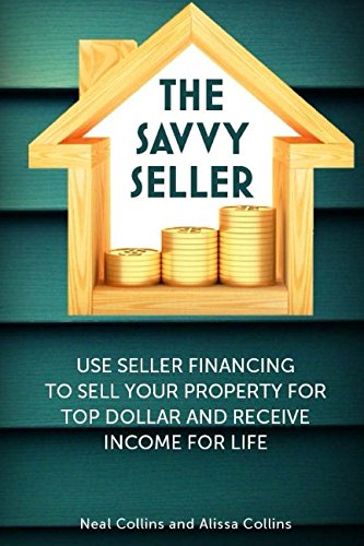 Product Cover The Savvy Seller: Use Seller Financing to Sell Your Property for Top Dollar and Receive Income for Life (The Savvy Book Series)