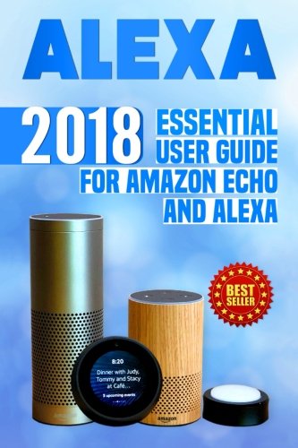 Product Cover Alexa: 2018 Essential User Guide for Amazon Echo and Alexa (Amazon Echo, Echo Dot, Amazon Echo Show, Amazon Spot, Alexa, Amazon Alexa, Amazon Echo ... echo,internet,alexa dot,alexa app) (Volume 1)