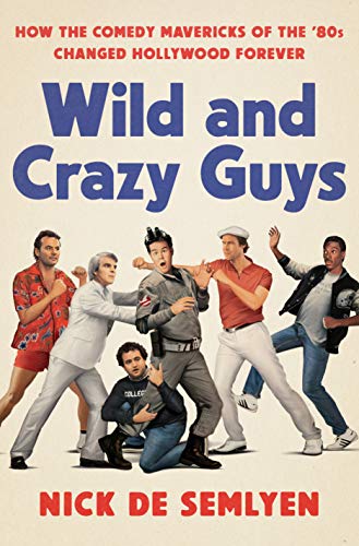 Product Cover Wild and Crazy Guys: How the Comedy Mavericks of the '80s Changed Hollywood Forever