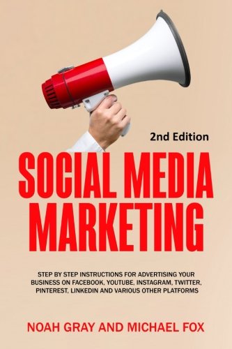Product Cover Social Media Marketing: Step by Step Instructions For Advertising Your Business on Facebook, Youtube, Instagram, Twitter, Pinterest, Linkedin and Various Other Platforms