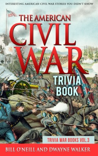 Product Cover The American Civil War Trivia Book: Interesting American Civil War Stories You Didn't Know (Trivia War Books) (Volume 3)