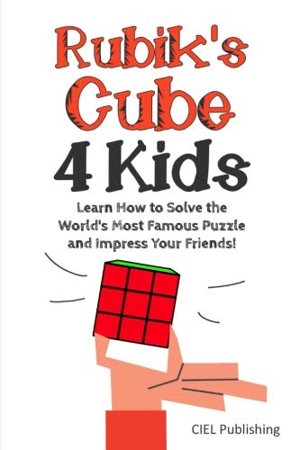 Product Cover Rubik's Cube Solution Guide for Kids: Learn How to Solve the World's Most Famous Puzzle and Impress Your Friends! (Step by step Rubiks, Children's Rubiks Guide)