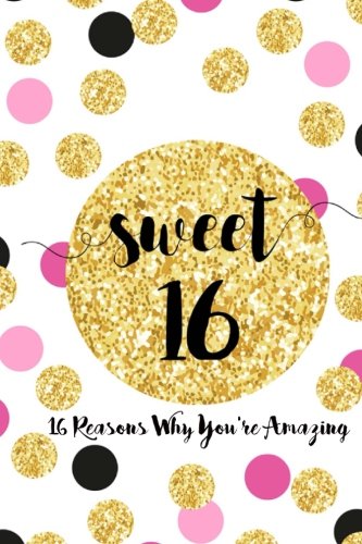 Product Cover Sweet 16, Sixteen Reasons Why You're Amazing: Sweet 16 Birthday Gift,  Sentimental Journal Keepsake With Quotes. Fill in the blanks with your own words