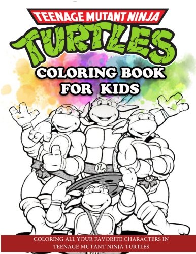 Product Cover Teenage Mutant Ninja Turtles Coloring Book for Kids: Coloring All Your Favorite Characters in Teenage Mutant Ninja Turtles