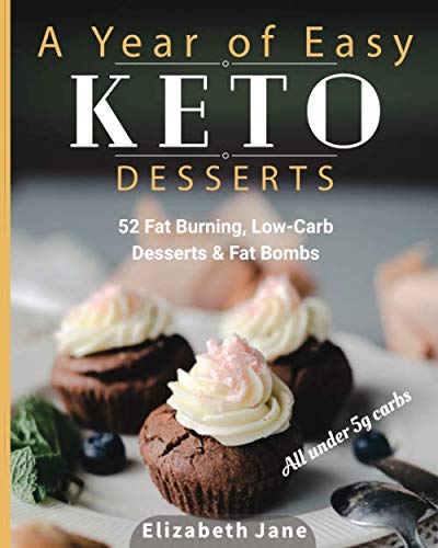 Product Cover A Year of Easy Keto Desserts: 52 Seasonal Fat Burning, Low-Carb & Paleo Desserts & Fat Bombs with less than 5 gram of carbs
