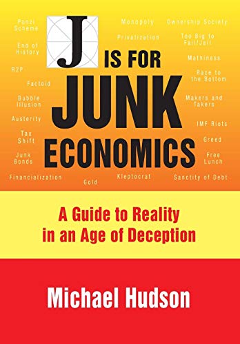 Product Cover J IS FOR JUNK ECONOMICS: A GUIDE TO REALITY IN AN AGE OF DECEPTION