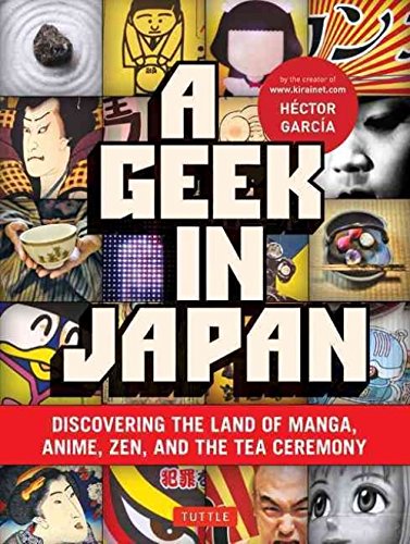 Product Cover A Geek in Japan: Discovering the Land of Manga, Anime, Zen, and the Tea Ceremony (Geek In...guides)