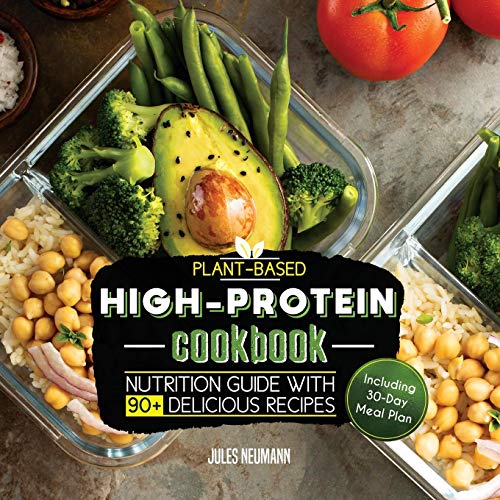Product Cover Plant-Based High-Protein Cookbook: Nutrition Guide With 90+ Delicious Recipes (Including 30-Day Meal Plan) (vegan prep bodybuilding cookbook)