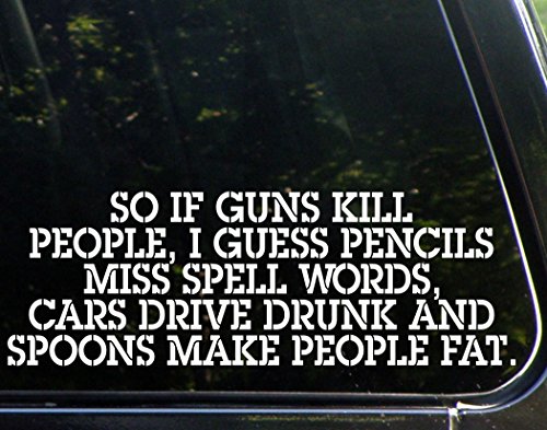Product Cover Diamond Graphics So if Guns Kill People, Pencils Miss Spell Words, Cars Drive Drunk Spoons Make People Fat - Funny - Die Cut Decal Bumper Sticker Motorcycles, Windows, Cars, Trucks, Laptops, Etc.