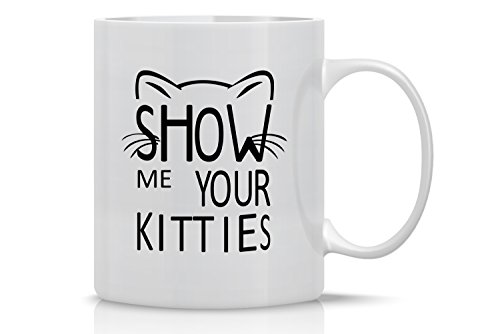 Product Cover Show Me Your Kitties - 11oz White Ceramic Coffee Mug - Perfect Gift for Cat Mom or Dad Pet Owners - Funny Crazy Grumpy Cat Lover Mugs - By CBT Mugs
