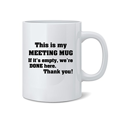 Product Cover Mad Ink Fashions This is My Meeting Mug, If It's Empty were Done Here, Thank You - Funny Mug - White 11 Oz. Coffee Mug - Great Novelty Gift for Mom, Dad, Co-Worker, Boss, Friends and Teachers