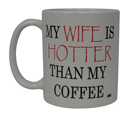 Product Cover Best Funny Coffee Mug My Wife is Hotter Than My Coffee Novelty Cup Wives Great Gift Idea For Mom Mothers Day Mom Grandma Spouse Bride Lover Or Parent (Hotter)
