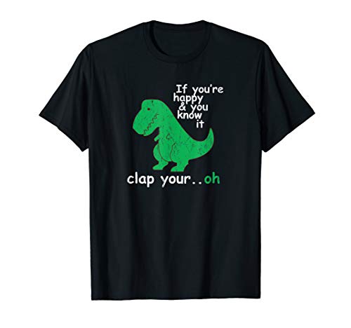 Product Cover T Rex If You're Happy and You Know It Clap Your Oh T-Shirt