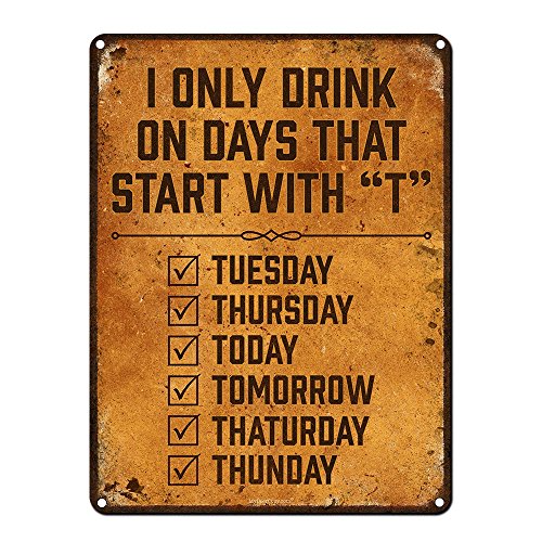 Product Cover I Only Drink on Days That Start with T, 9 x 12 Inch Metal Sign, Funny Beer Signs for Man Cave, Garage, Basement, Brewery, Bar Accessories and Wall Decor and Gifts, Vintage Look, RK1073RK 9x12