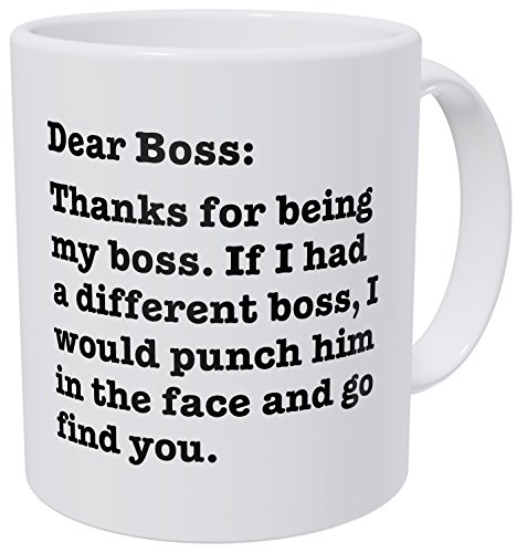 Product Cover Wampumtuk Dear Boss, Thanks For Being My Boss, If I Had A Different I Would Punch Him And Find You 11 Ounces Funny Coffee Mug