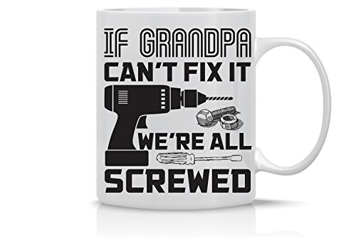 Product Cover If Grandpa Can't Fix It We're All Screwed 11OZ Coffee Mug - Funny Grandfather Mug - Perfect Gift for Grandpa/Grandfather - Mugs For Family to Grandpa By Tee-O-Rama