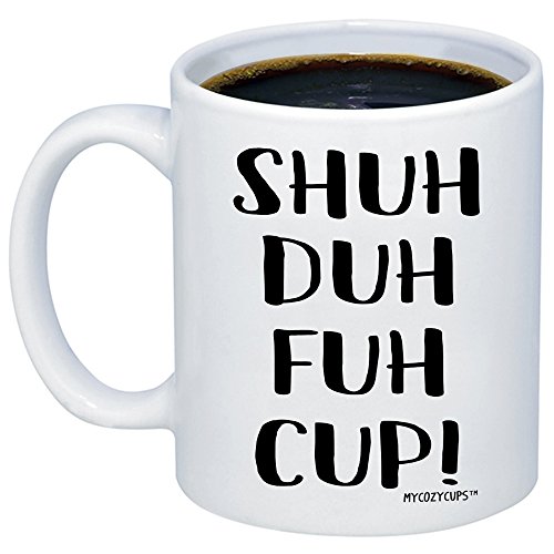 Product Cover MyCozyCups Funny Mugs For Women, Men - STFU Shuh Duh Fuh Cup Coffee Mug - Sarcastic Humor Sassy 11oz Novelty Tea Cup Gift For Best Friends, Sister, Brother, Boyfriend, Girlfriend, Husband, Wife