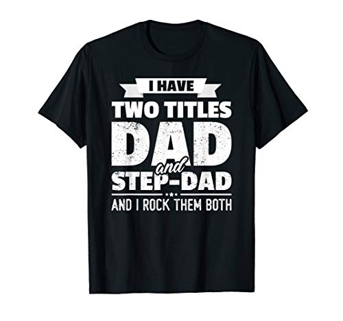 Product Cover I Have Two Titles Dad And Step-Dad Father's Day T-Shirt Gift