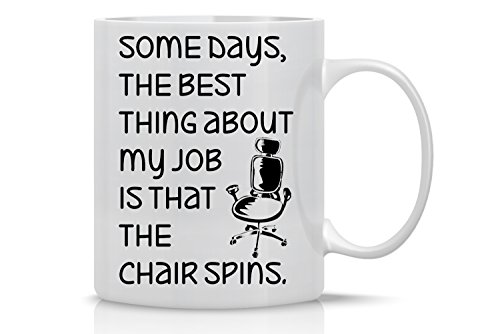 Product Cover Some Days, The Best Thing About My Job is That the Chair Spins - 11oz White Coffee Mug - Office Mug Gifts for Bosses, CEO, and Managers - By CBT Mugs