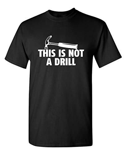 Product Cover This is Not A Drill Adult Humor Mens Graphic Novelty Sarcastic Funny T Shirt