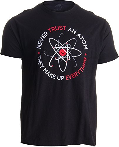 Product Cover Never Trust an Atom, They Make Up Everything | Funny Science Unisex T-Shirt