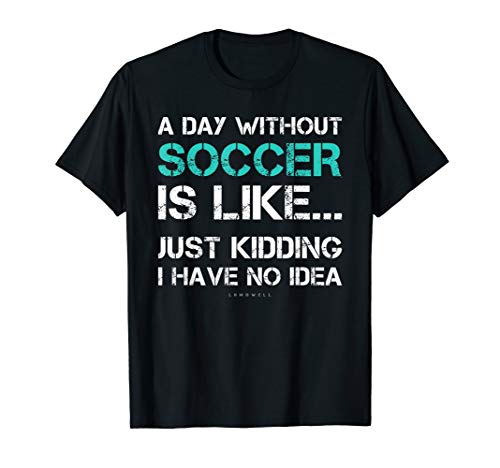Product Cover Funny Soccer Shirts. A Day Without Soccer Gift T Shirt