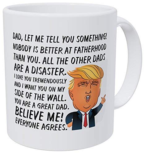 Product Cover Wampumtuk Dad, I Want You On My Side Of The Wall. Nobody Is Better At Fatherhood, Father's Day, Donald Trump, 11 Ounces Funny Coffee Mug