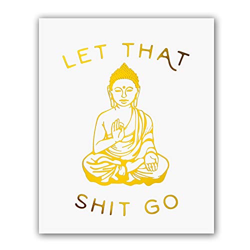 Product Cover Let That Shit Go Quotes Gold Foil Print, Minimalist Typographic Yoga Room Dorm Buddha Cardstock Art Print Poster Home Decor Wall Art (8 X 10 inch, Set of 1, UNframed)