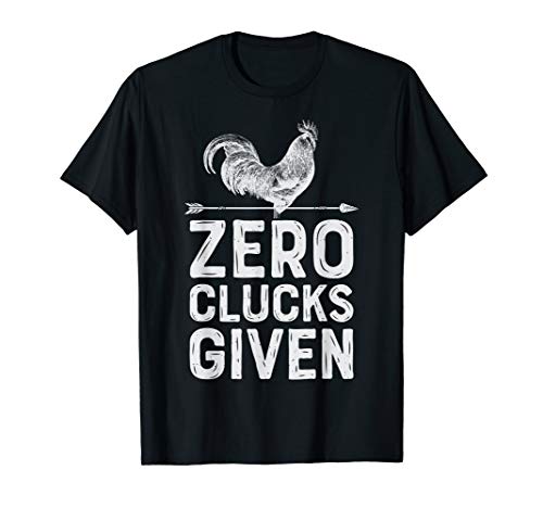 Product Cover Chicken T shirt Zero Clucks Given Men Women Farm Farmer Gift T-Shirt