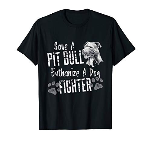 Product Cover Save A Pitbull Euthanize A Dog Fighter Pit Bull Lover Gift T-Shirt