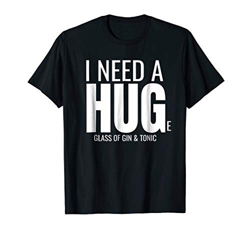 Product Cover I Need a Huge Glass of Gin and Tonic Sarcastic Tee Shirt