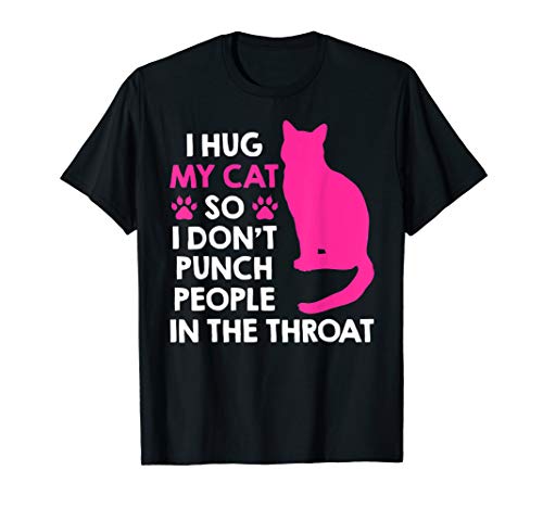 Product Cover I Hug My Cats So I Don't Punch People In The Throat Shirts T-Shirt