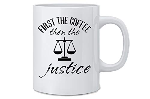 Product Cover First The Coffee Then The Justice - Funny Judge Mug - White 11 Oz. Novelty Coffee Mug - Great Gift for Judge, Lawyer, Mom, Dad, Co-Worker, Boss and Friends - Funny Lawyer Mug