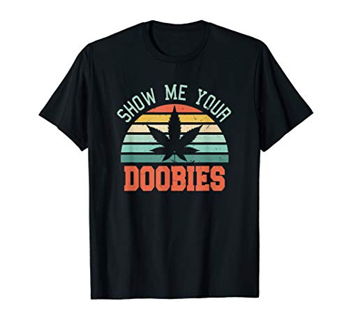 Product Cover Show Me Your Doobies Weed Gift | Funny Marijuana Bud Stoner T-Shirt