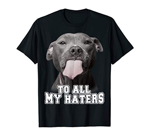 Product Cover Funny Pitbull To All My Haters Shirt Pitbull Dog Lover Gift