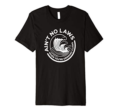 Product Cover Ain't No Laws When You're Drinking Claws Premium T-Shirt