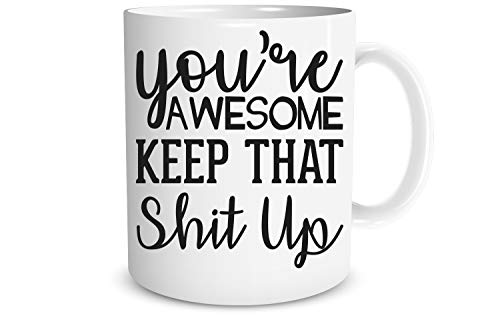 Product Cover Funnwear You're Awesome Keep That Shit Up Mug - Gag Gift Idea - Funny Sarcastic Joke Adult Humor - Employee Boss Coworkers Birthday Christmas New Year Present - Secret Xmas 11oz Ceramic Coffee Mug