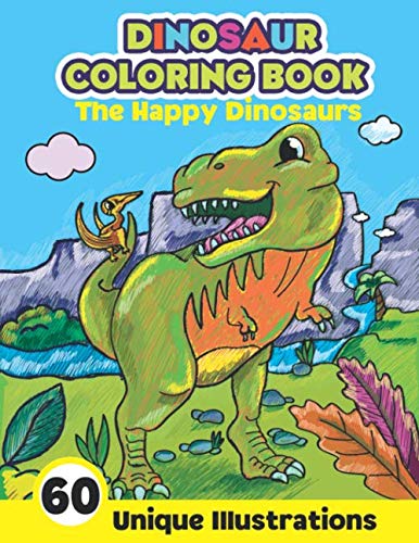 Product Cover Dinosaur Coloring Book: The Happy Dinosaurs - 60 Unique Illustrations: Cute and Fun Dino Coloring Book for Kids and Toddlers | Kids and Toddlers ... Dinosaur Coloring Pages for Boys and Girls