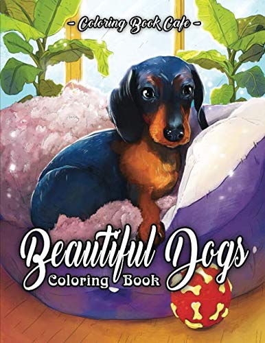 Product Cover Beautiful Dogs Coloring Book: An Adult Coloring Book Featuring Beautiful Dogs Including Labrador Retrievers, Bulldogs, German Shepherds, Poodles, Beagles and Many More for Stress Relief and Relaxation